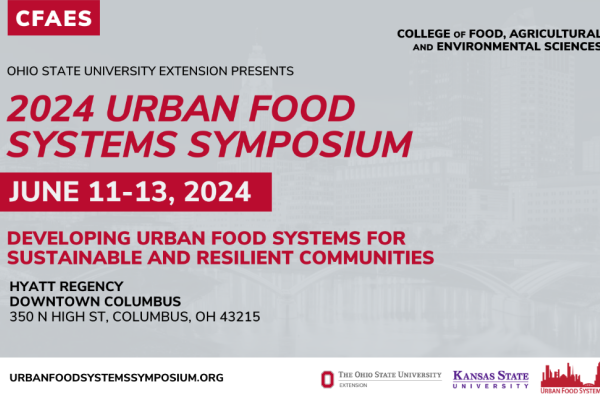 Flyer gray background red and white and black text. CFAES College of Food, Agricultural, and Environmental Sciences Ohio State University extension presents 2024 Urban Food Systems Symposium June 11-13, 2024 Developing Urban Food Systems for Sustainable and Resilient Communities Hyatt Regency Downtown Columbus 350 N. High St. , Columbus, OH 43215 Urbanfoodsystemsymposium.org and logos OSU, Kent state and Urban Food Systems. A cityscape with vegetation, trees and a bridge in the forefront.